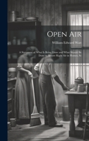 Open Air; a Statement of What is Being Done and What Should be Done to Secure Right Air in Homes, Sc 102210229X Book Cover
