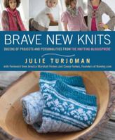 Brave New Knits: 26 Projects and Personalities from the Knitting Blogosphere 1605295906 Book Cover