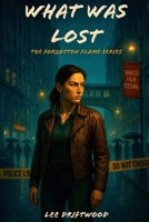 What Was Lost B0GDJ6BV6S Book Cover