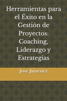 Herramientas para el Éxito en la Gestión de Proyectos: Coaching, Liderazgo y Estrategias (Spanish Edition) B0DSV7S7CF Book Cover