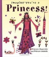 Imagine You're a Princess! (Imagine This!) 1550379216 Book Cover