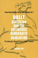 Dalit Assertion and the Unfinished Democratic Revolution: The Bahujan Samaj Party in Uttar Pradesh 0761996273 Book Cover
