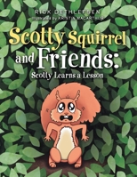 Scotty Squirrel and Friends: Scotty Learns a Lesson 1665761342 Book Cover