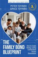 The Family Bond Blueprint: How to Create Strong, Loving Connections Across Generations 1966859007 Book Cover
