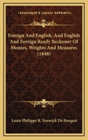 Foreign And English, And English And Foreign Ready Reckoner Of Monies, Weights And Measures 1436850487 Book Cover