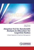 Adaptive FLS for Bandwidth Analysis & Allocation for Cognitive Radios: A Novel Approach of Spectrum Management 3659376892 Book Cover