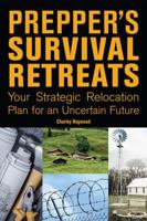 Prepper's Survival Retreats: Your Strategic Relocation Plan for Teotwawki--Including Secluded Ranches, Fortified Bunkers, Self-Sufficient Compounds and Survival Communities 1612437265 Book Cover