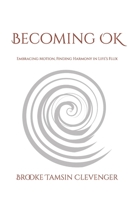 Becoming OK: Embracing Motion, Finding Harmony in Life’s Flux (Being OK) B0DQYKP1TN Book Cover