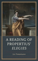 A Reading of Propertius' Elegies 166697241X Book Cover
