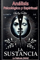Análisis Psicológico y Espiritual de La Sustancia (La película) 2024 (Spanish Edition) B0DX68R6VR Book Cover