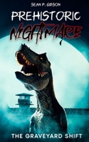 Prehistoric Nightmare: The Graveyard Shift (The Terrorsaurus Tales) B0DQL33J35 Book Cover