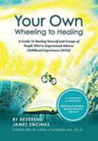 Your Own Wheeling to Healing: A Guide to Healing Yourself and Groups of People Who've Experienced Adverse Childhood Experiences (Aces) 1946054127 Book Cover