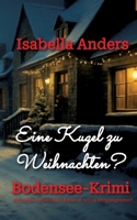 Eine Kugel zu Weihnachten: Bodensee-Krimi 338464848X Book Cover
