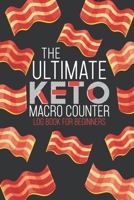 The Ultimate Keto Macro Counter Log Book For Beginners: Easy Convenient Way To Keep Track Of Meals Macro's And More On Your Weight Loss And Good Health Journey - Bacon 1708195629 Book Cover