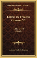 Lettres De Frederic Ozanam V2: 1831-1853 (1865) 1168147107 Book Cover