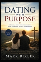Dating With Purpose: A Biblical Guide To Honoring God In Relationships, Dating, And Marriage B0HCLJ6JV6 Book Cover