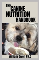 The Canine Nutrition Handbook: A perfect Beginners Guide On Feeding Your Best-Friend B096LMRN3X Book Cover