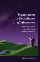 Voyage Across a Constellation of Information: Information Literacy in Interest-Driven Learning Communities 143311805X Book Cover
