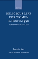 Religious Life for Women c. 1100 - c. 1350: Fontevraud in England (Oxford Historical Monographs) 0198207522 Book Cover