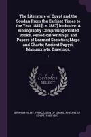 The Literature Of Egypt And The Soudan From The Earliest Times To The Year 1885 Inclusive - A Bibliography - Comprising Printed Books, Periodical Writings, And Papers Of Learned Societies, Maps And Ch 1379075459 Book Cover