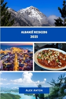 ALBANIË Reisgids 2025: "Ontdek Europa's verborgen parel: cultuur, avontuur en kustschoonheid in Albanië" (Dutch Edition) B0FLFBBS62 Book Cover