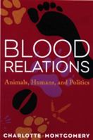 Blood relations: Animals, humans, and politics 1896357393 Book Cover