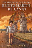 The Spectacular Life of Benito Martin del Canto B0C4MRW54H Book Cover
