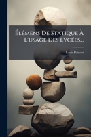 Elemens de Statique A L'Usage Des Lycees... 1273817966 Book Cover