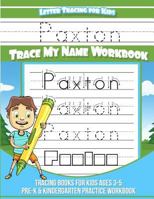 Paxton Letter Tracing for Kids Trace My Name Workbook : Tracing Books for Kids Ages 3 - 5 Pre-K and Kindergarten Practice Workbook 1985547899 Book Cover