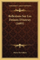 Reflexions Sur Les Defauts D'Autruy (1695) 1173313362 Book Cover