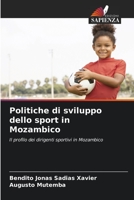 Politiche di sviluppo dello sport in Mozambico: Il profilo dei dirigenti sportivi in Mozambico 6205941678 Book Cover