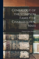 Genealogy of the Stimpson Family of Charlestown, Mass., and Allied Lines 1016614756 Book Cover