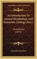 An Introduction to Animal Morphology and Systematic Zoology. 1016208499 Book Cover