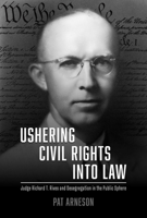 Ushering Civil Rights into Law: Judge Richard T. Rives and Desegregation in the Public Sphere 0817322590 Book Cover