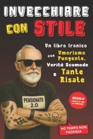 Invecchiare con Stile: Un libro ironico con Umorismo Pungente, Verità Scomode e Tante Risate (Italian Edition) B0FSJ1TMYP Book Cover