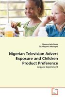 Nigerian Television Advert Exposure and Children Product Preference: A quasi Experiment 3639364279 Book Cover