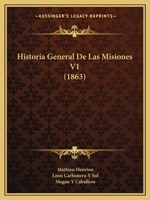 Historia General De Las Misiones V1 (1863) 1161005412 Book Cover