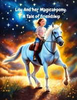 Lily And her Magical pony: A Tale of Friendship B0CQX8V864 Book Cover