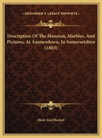 Description Of The Mansion, Marbles, And Pictures, At Ammerdown, In Somersetshire 1120609984 Book Cover