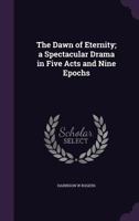 The Dawn of Eternity 0548468974 Book Cover