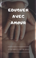Eduquer avec amour: Les 33 habitudes pour élever des enfants émotionnellement sains B0F79XS2G9 Book Cover