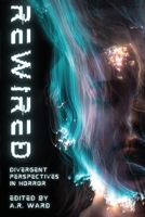 Rewired: Divergent Perspectives in Horror 1739996887 Book Cover