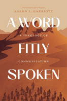 A Word Fitly Spoken: A Theology of Communication 1642896128 Book Cover