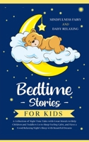Bedtime Stories for Kids: A Collection of Night Time Tales with Great Morals to Help Children and Toddlers Go to Sleep Feeling Calm, and Have a Good Relaxing Night's Sleep with Beautiful Dreams 180187560X Book Cover