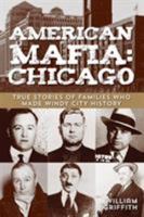 American Mafia: Chicago: True Stories of Families Who Made Windy City History 076277844X Book Cover
