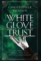 White Glove Trust: The Impeccable Details That Build Enduring Relationships B0GT1DN56F Book Cover