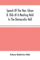 Speech of the Hon. Edson B. Olds at a Meeting Held in the Democratic Hall, at Circleville, Ohio, on the 9th of February, 1856 1019256877 Book Cover
