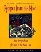 Recipes from the Moon: More Recipes from the Horn of the Moon Cafe 0898156815 Book Cover