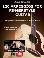120 Arpeggios for Fingerstyle Guitar: Easy and Progressive Acoustic Guitar Method with Tablature, Musical Notation and Youtube Video 1979839034 Book Cover