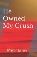 He Owned My Crush 1095237128 Book Cover